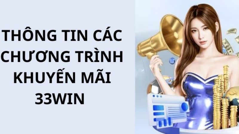 Thông tin giới thiệu về các chương trình khuyến mãi 33win hấp dẫn nhất hiện nay 