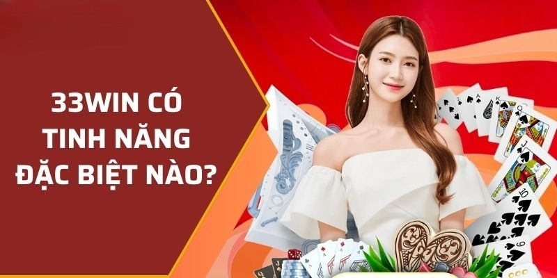 Tính năng nổi bật của nhà cái 33win