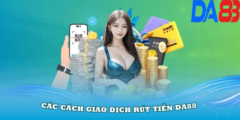 Nắm vững các cách giao dịch rút tiền DA88