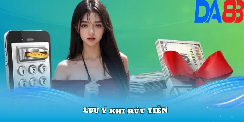 Một số lưu ý quan trọng khi thực hiện lệnh rút tiền DA88